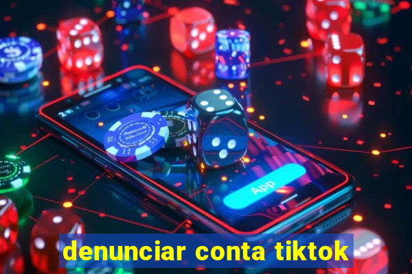 denunciar conta tiktok